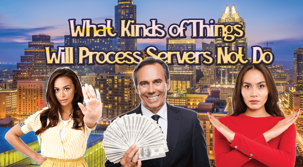 People said NO to a process server. What process servers are not allowed to do?